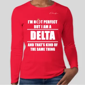 I'm Not Perfect But I Am a Delta Long Sleeve T-Shirt