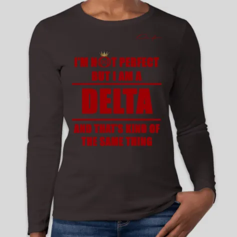 I'm Not Perfect But I Am a Delta Long Sleeve T-Shirt