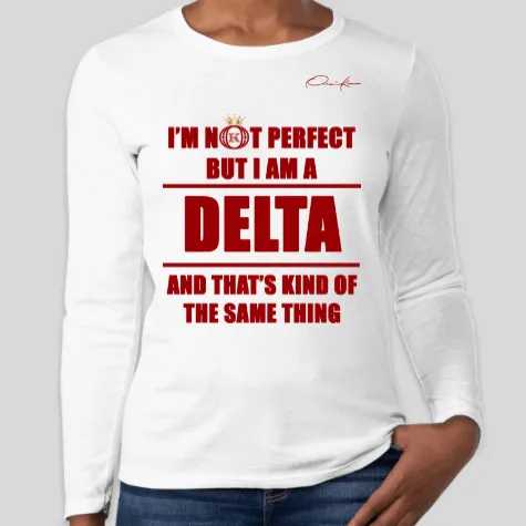 I'm Not Perfect But I Am a Delta Long Sleeve T-Shirt